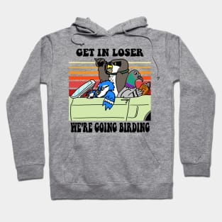 Get in Loser, We're Going Birding Hoodie